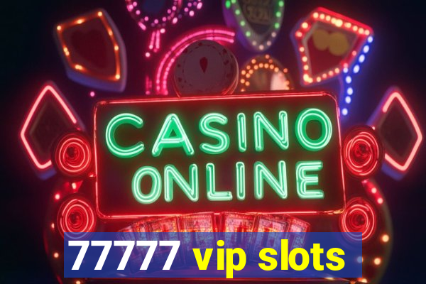 77777 vip slots